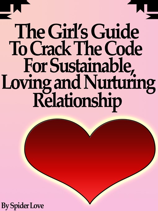 Title details for The Girl's Guide to Crack the Code For Sustainable, Loving, and Nurturing Relationships by SpiderLove - Available